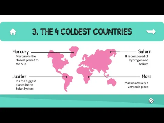 3. THE 4 COLDEST COUNTRIES Mercury is the closest planet