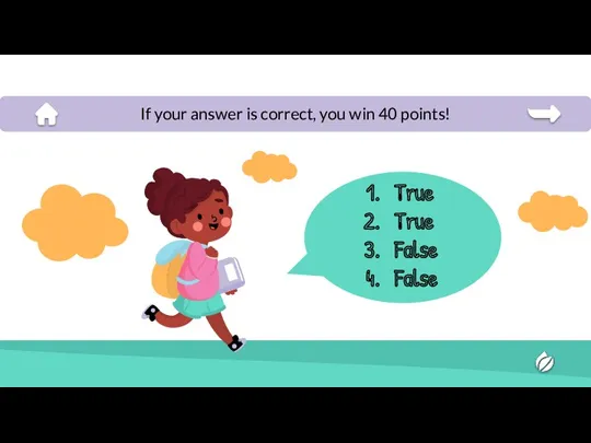 True True False False If your answer is correct, you win 40 points!