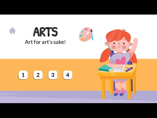 ARTS Art for art’s sake! 1 2 3 4