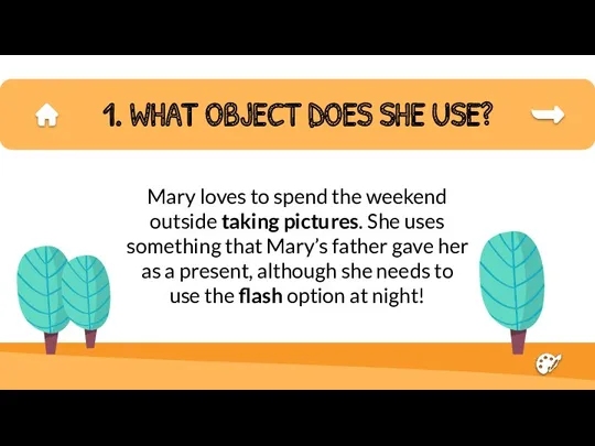 1. WHAT OBJECT DOES SHE USE? Mary loves to spend