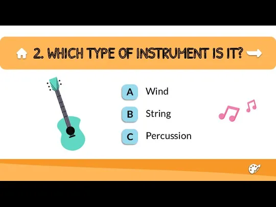 2. WHICH TYPE OF INSTRUMENT IS IT? Wind String Percussion A B C