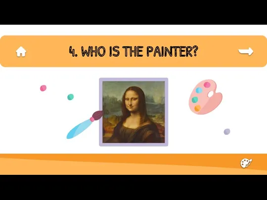 4. WHO IS THE PAINTER?