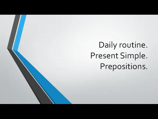 Daily routine. Present Simple. Prepositions.