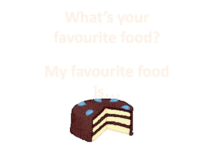 What’s your favourite food? My favourite food is…