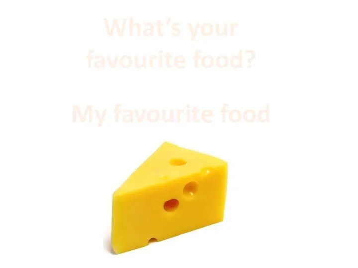 What’s your favourite food? My favourite food is…