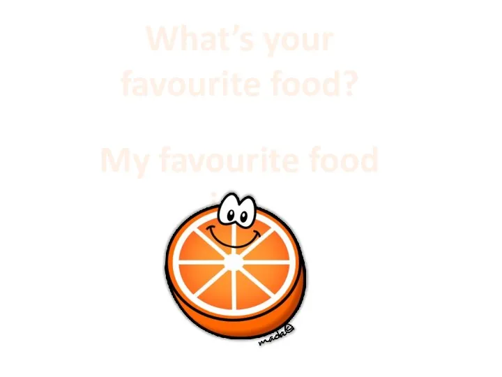 What’s your favourite food? My favourite food is…