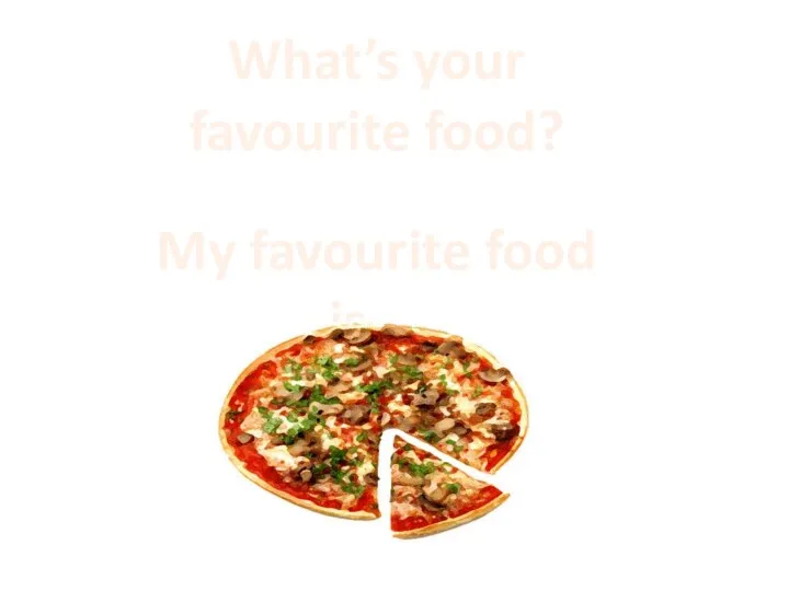 What’s your favourite food? My favourite food is…