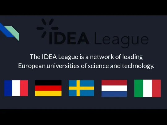 The IDEA League is a network of leading European universities of science and technology.
