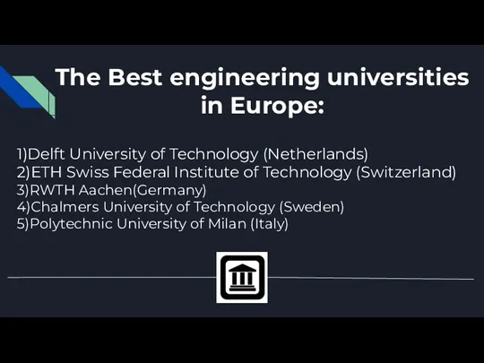 The Best engineering universities in Europe: 1)Delft University of Technology