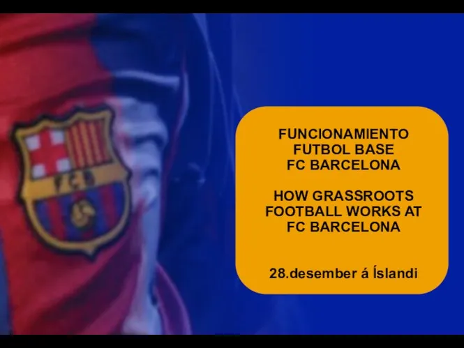 FUNCIONAMIENTO FUTBOL BASE FC BARCELONA HOW GRASSROOTS FOOTBALL WORKS AT FC BARCELONA 28.desember á Íslandi