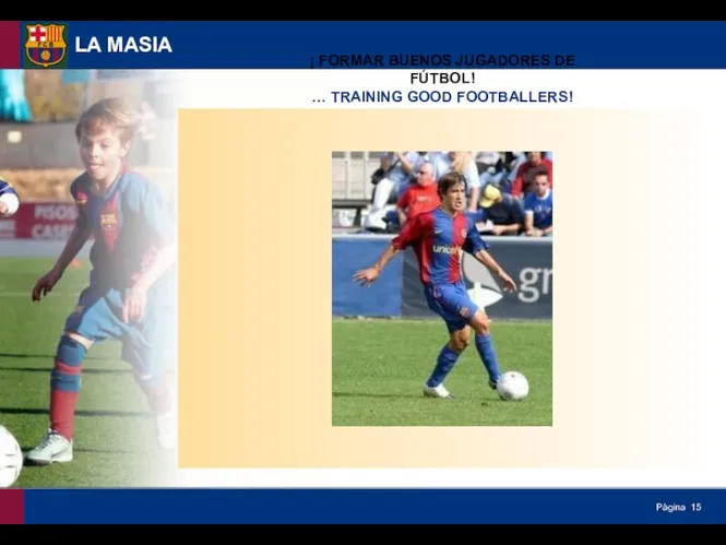 LA MASIA ¡ FORMAR BUENOS JUGADORES DE FÚTBOL! … TRAINING GOOD FOOTBALLERS!