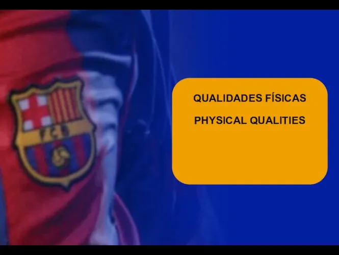 QUALIDADES FÍSICAS PHYSICAL QUALITIES