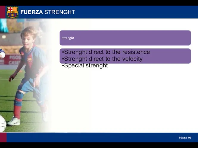 FUERZA STRENGHT Strenght Strenght direct to the resistence Strenght direct to the velocity Special strenght