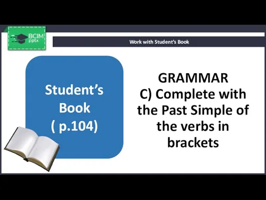 GRAMMAR C) Complete with the Past Simple of the verbs