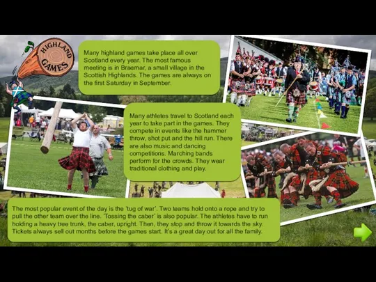 Many highland games take place all over Scotland every year.