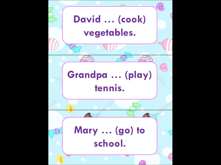 David … (cook) vegetables. Grandpa … (play) tennis. Mary … (go) to school.