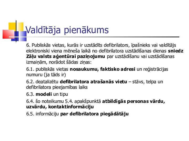 Valdītāja pienākums 6. Publiskās vietas, kurās ir uzstādīts defibrilators, īpašnieks