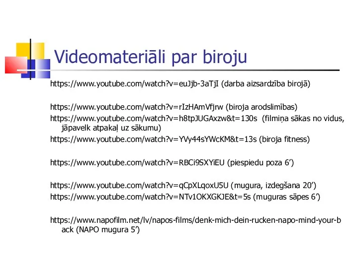 Videomateriāli par biroju https://www.youtube.com/watch?v=euJjb-3aTjI (darba aizsardzība birojā) https://www.youtube.com/watch?v=rIzHAmVfjrw (biroja arodslimības)