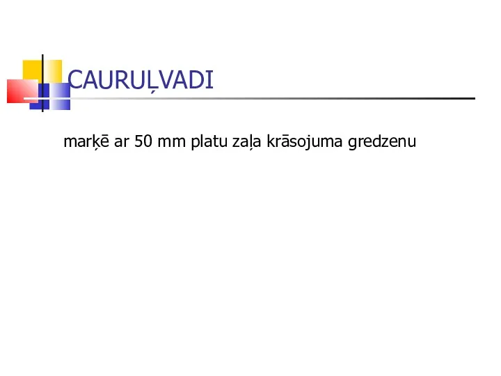 CAURUĻVADI marķē ar 50 mm platu zaļa krāsojuma gredzenu