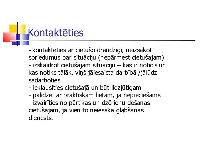 Kontaktēties - kontaktēties ar cietušo draudzīgi, neizsakot spriedumus par situāciju