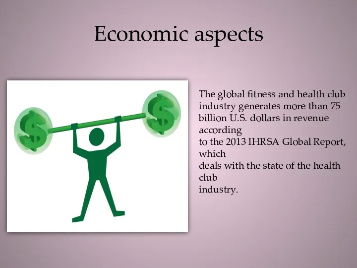 Economic aspects The global fitness and health club industry generates