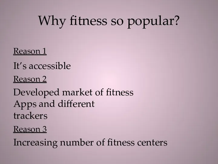 Why fitness so popular? Reason 1 It’s accessible Reason 2