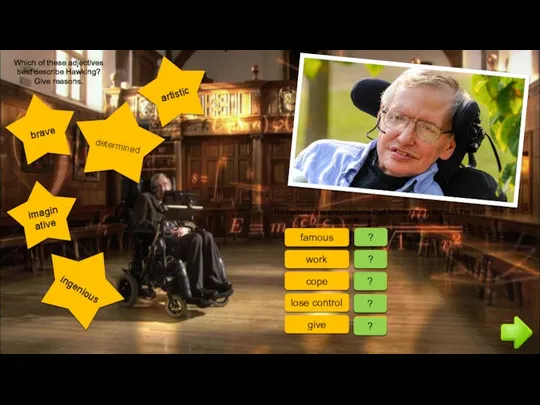 Which of these adjectives best describe Hawking? Give reasons. brave