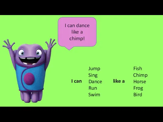 I can dance like a chimp! Fish Chimp Horse Frog