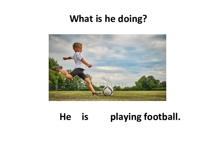 What is he doing? He is playing football.