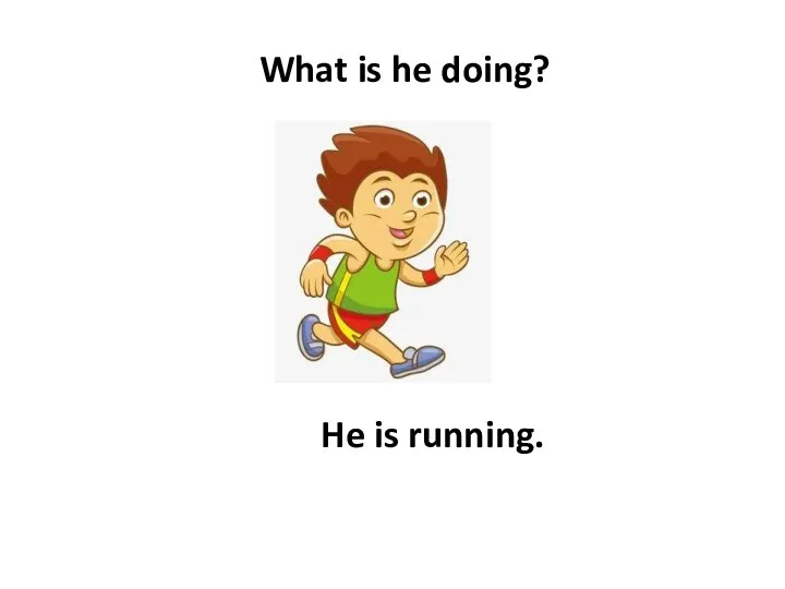 What is he doing? He is running.