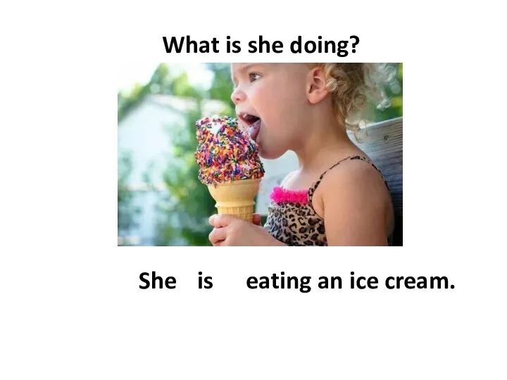 What is she doing? She is eating an ice cream.