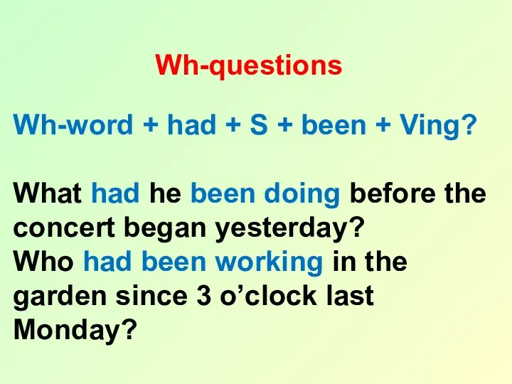 Wh-questions Wh-word + had + S + been + Ving?