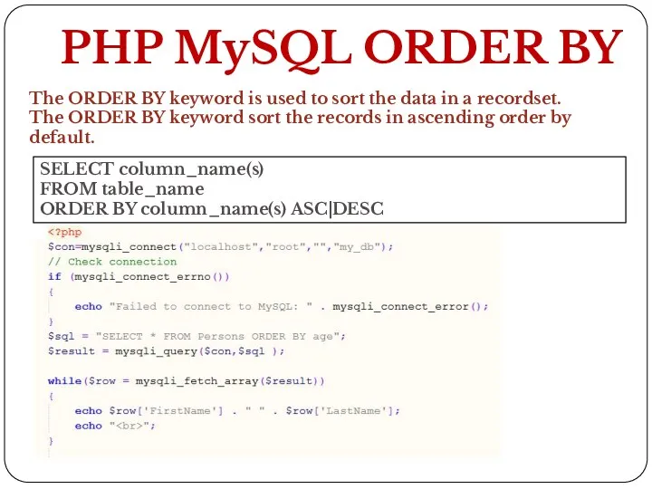 PHP MySQL ORDER BY The ORDER BY keyword is used