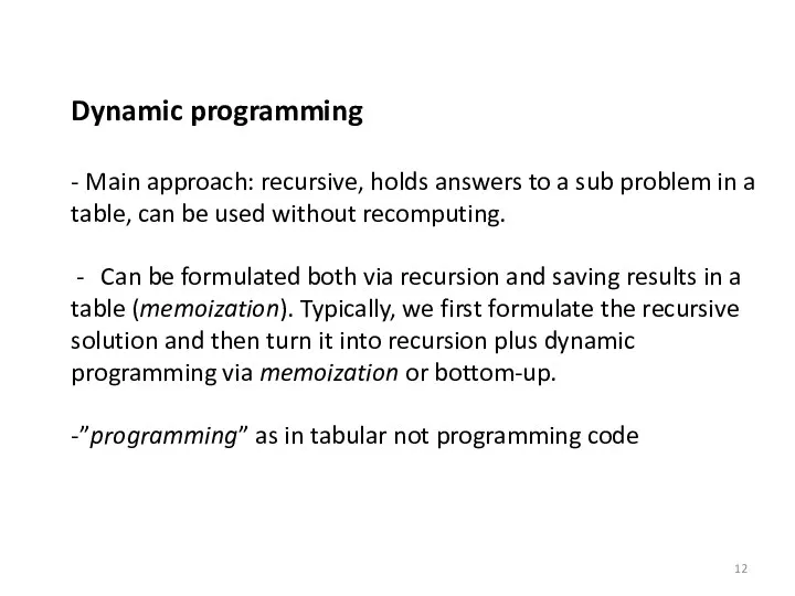 Dynamic programming - Main approach: recursive, holds answers to a