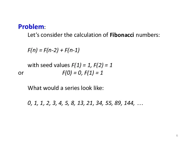 Problem: Let’s consider the calculation of Fibonacci numbers: F(n) =