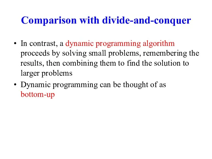 Comparison with divide-and-conquer In contrast, a dynamic programming algorithm proceeds