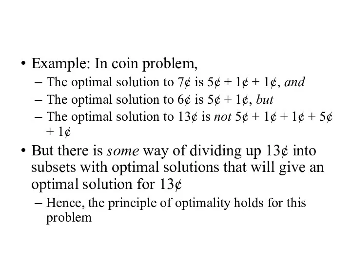 Example: In coin problem, The optimal solution to 7¢ is