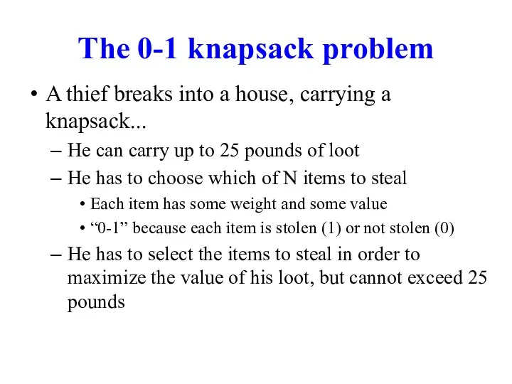 The 0-1 knapsack problem A thief breaks into a house,