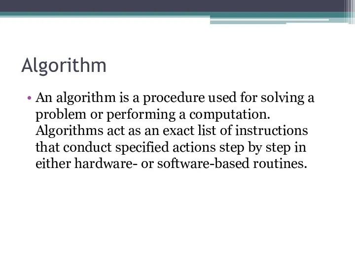 Algorithm An algorithm is a procedure used for solving a problem or performing