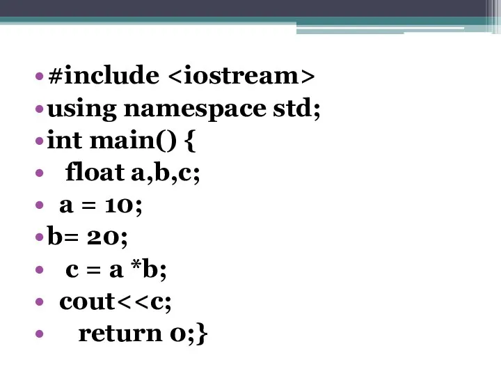 #include using namespace std; int main() { float a,b,c; a = 10; b=