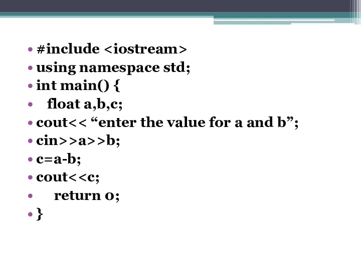 #include using namespace std; int main() { float a,b,c; cout cin>>a>>b; c=a-b; cout return 0; }