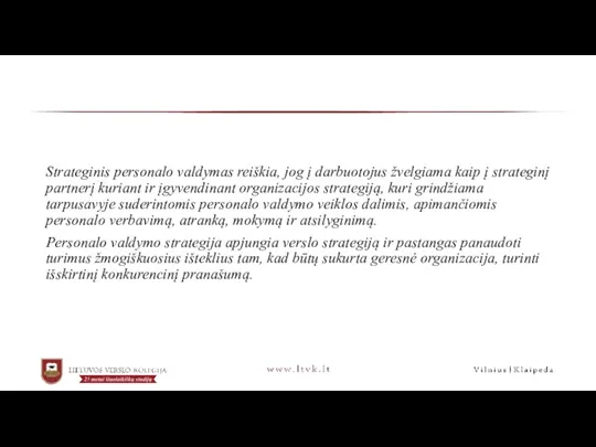 Strateginis personalo valdymas reiškia, jog į darbuotojus žvelgiama kaip į