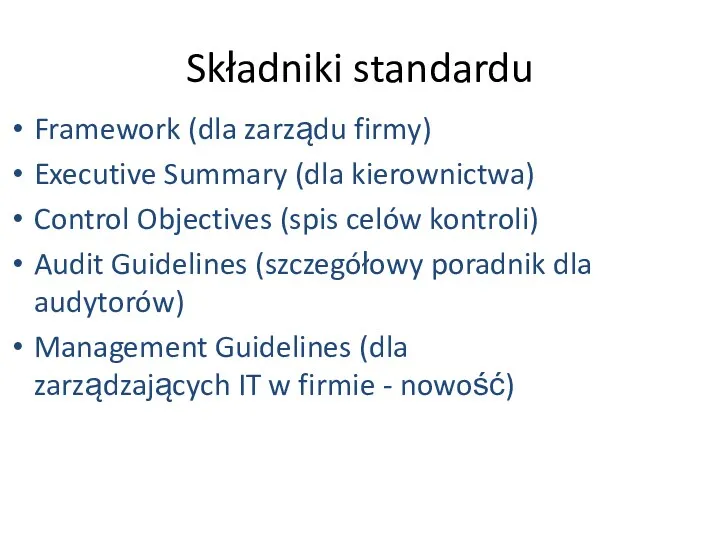 Składniki standardu Framework (dla zarządu firmy) Executive Summary (dla kierownictwa) Control Objectives (spis