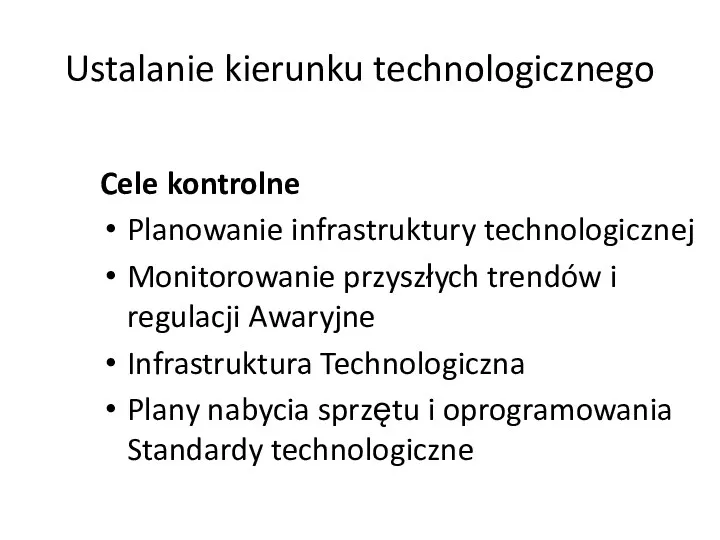 Ustalanie kierunku technologicznego Cele kontrolne Planowanie infrastruktury technologicznej Monitorowanie przyszłych trendów i regulacji