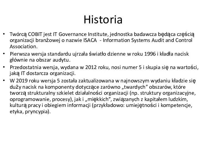 Historia Twórcą COBIT jest IT Governance Institute, jednostka badawcza będąca częścią organizacji branżowej