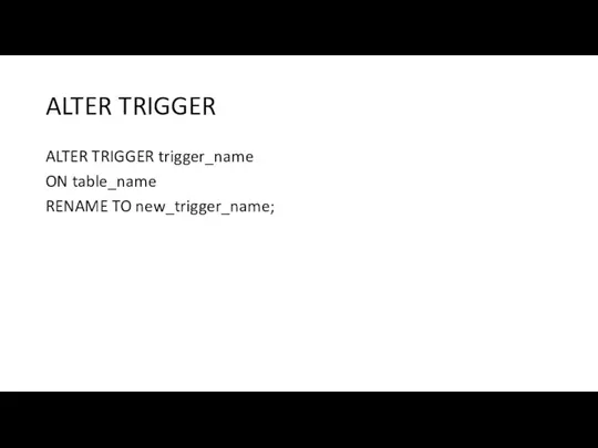 ALTER TRIGGER ALTER TRIGGER trigger_name ON table_name RENAME TO new_trigger_name;