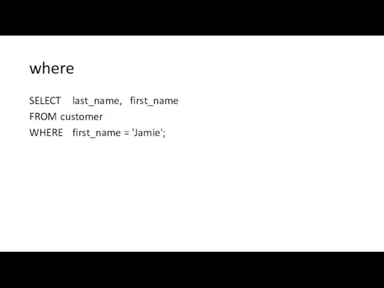 where SELECT last_name, first_name FROM customer WHERE first_name = 'Jamie';