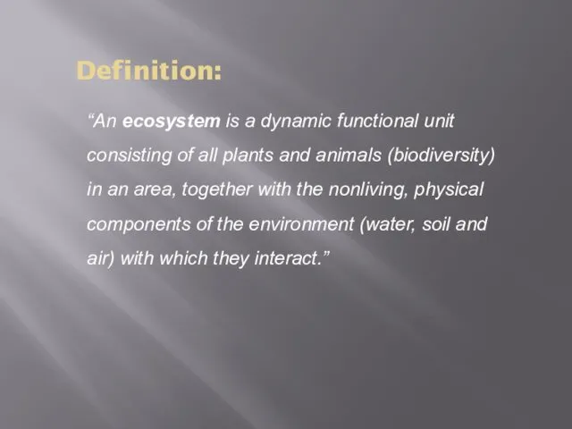 Definition: “An ecosystem is a dynamic functional unit consisting of