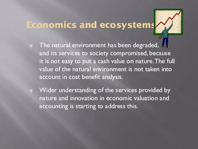 Economics and ecosystems The natural environment has been degraded, and