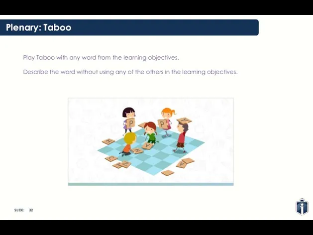 Plenary: Taboo Play Taboo with any word from the learning
